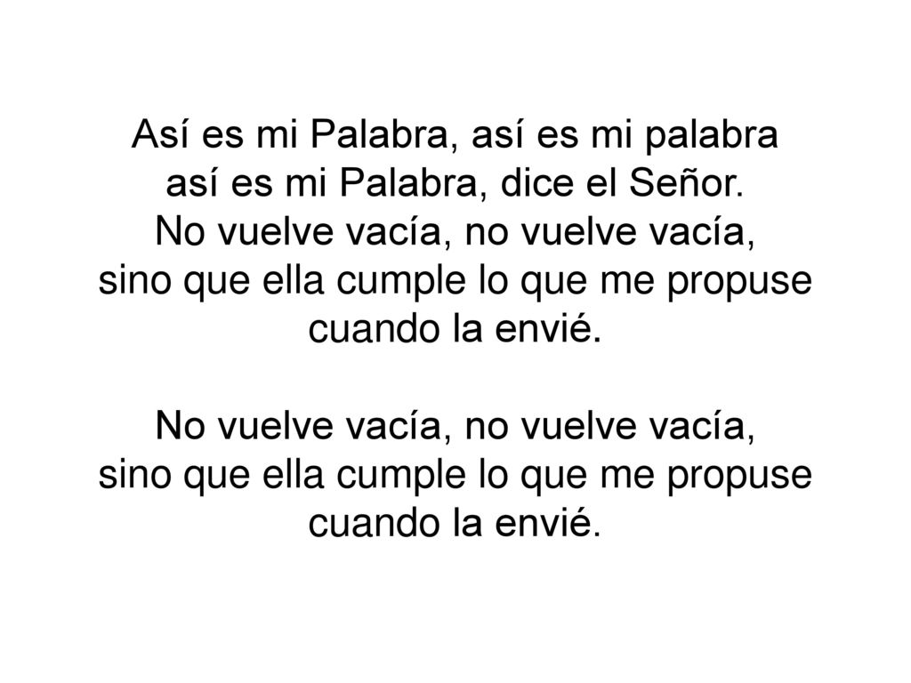 Así es mi Palabra, así es mi palabra así es mi Palabra, dice el Señor.