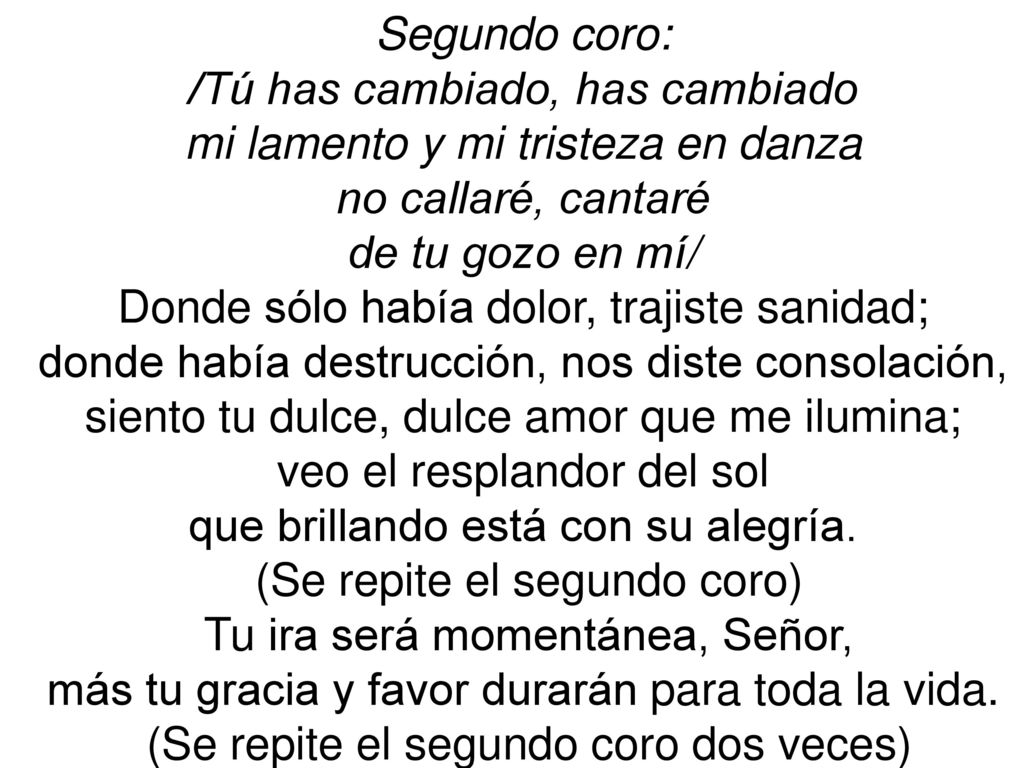 /Tú has cambiado, has cambiado mi lamento y mi tristeza en danza
