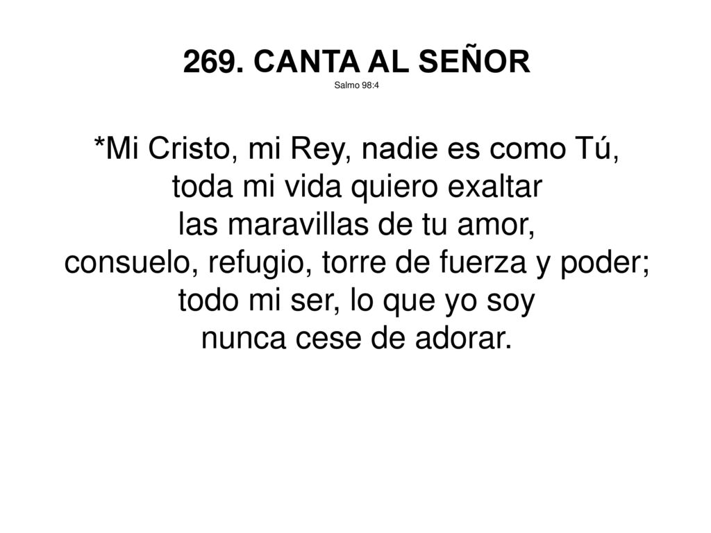 *Mi Cristo, mi Rey, nadie es como Tú, toda mi vida quiero exaltar