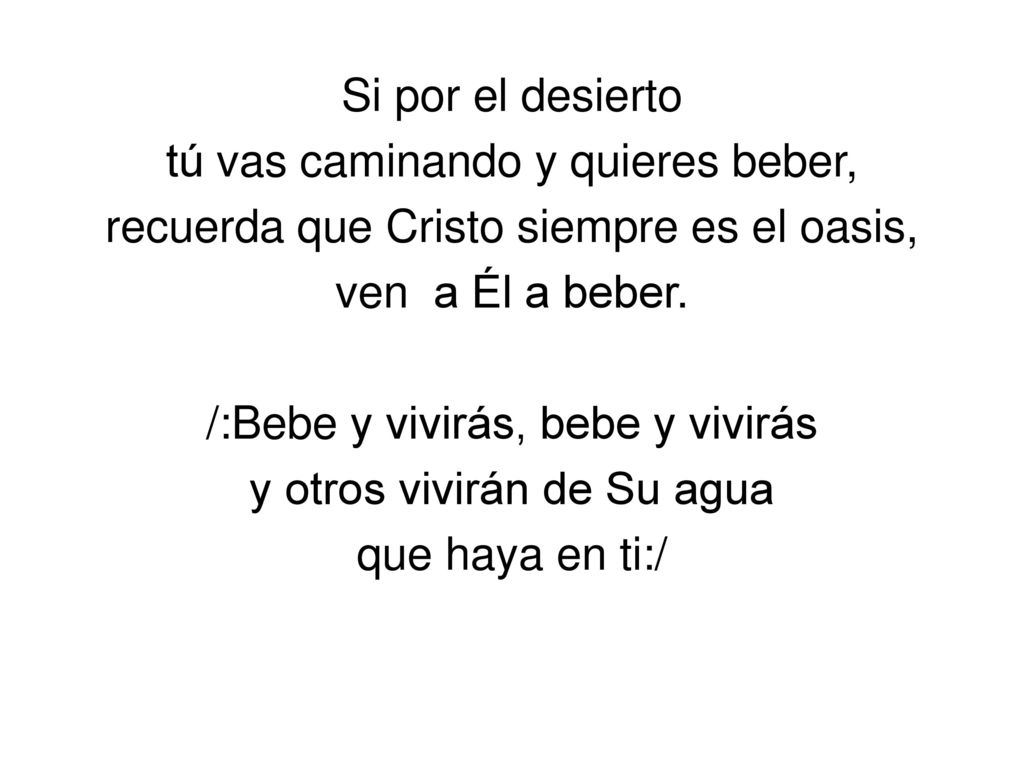 Si por el desierto tú vas caminando y quieres beber, recuerda que Cristo siempre es el oasis, ven a Él a beber.