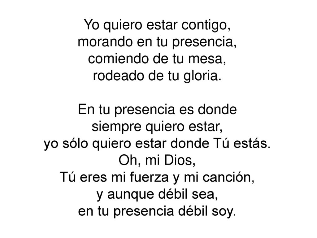 Yo quiero estar contigo, morando en tu presencia, comiendo de tu mesa,