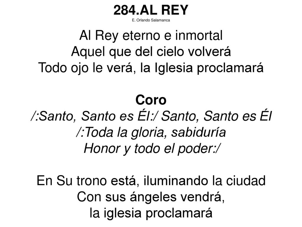 Al Rey eterno e inmortal Aquel que del cielo volverá