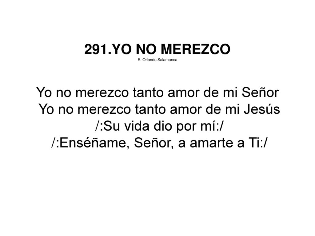 Yo no merezco tanto amor de mi Señor