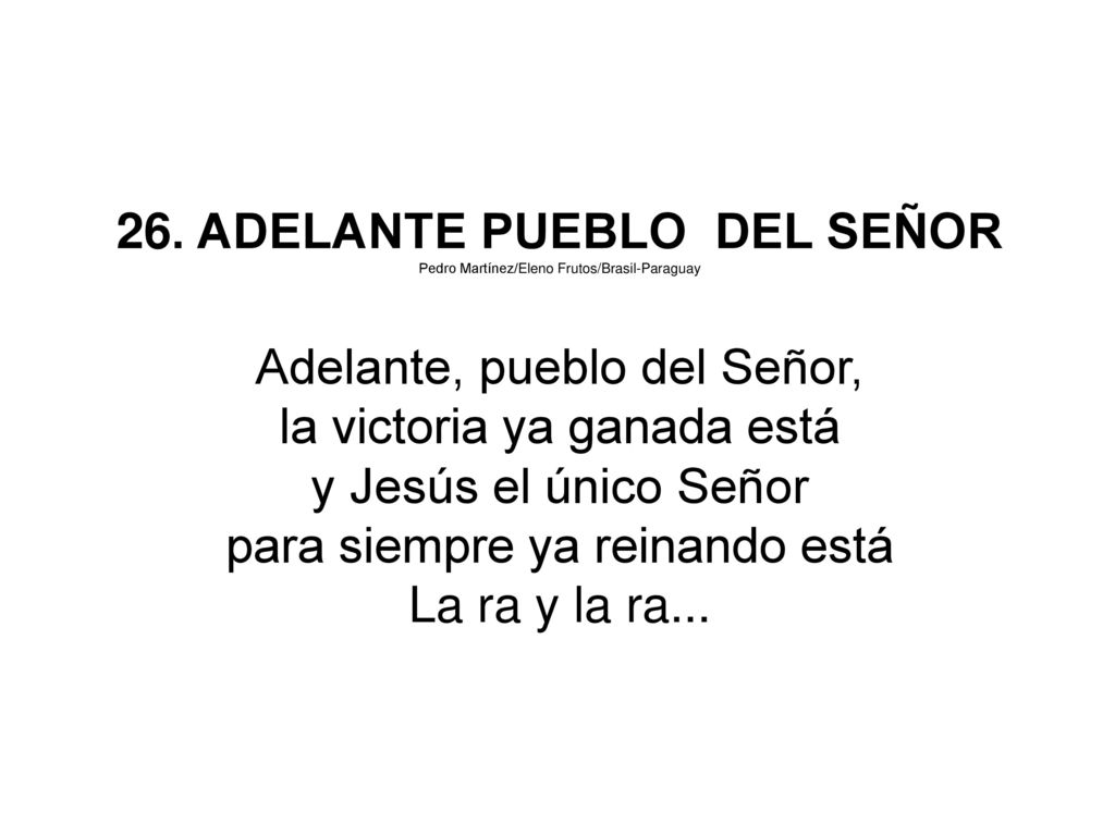 26. ADELANTE PUEBLO DEL SEÑOR Adelante, pueblo del Señor,