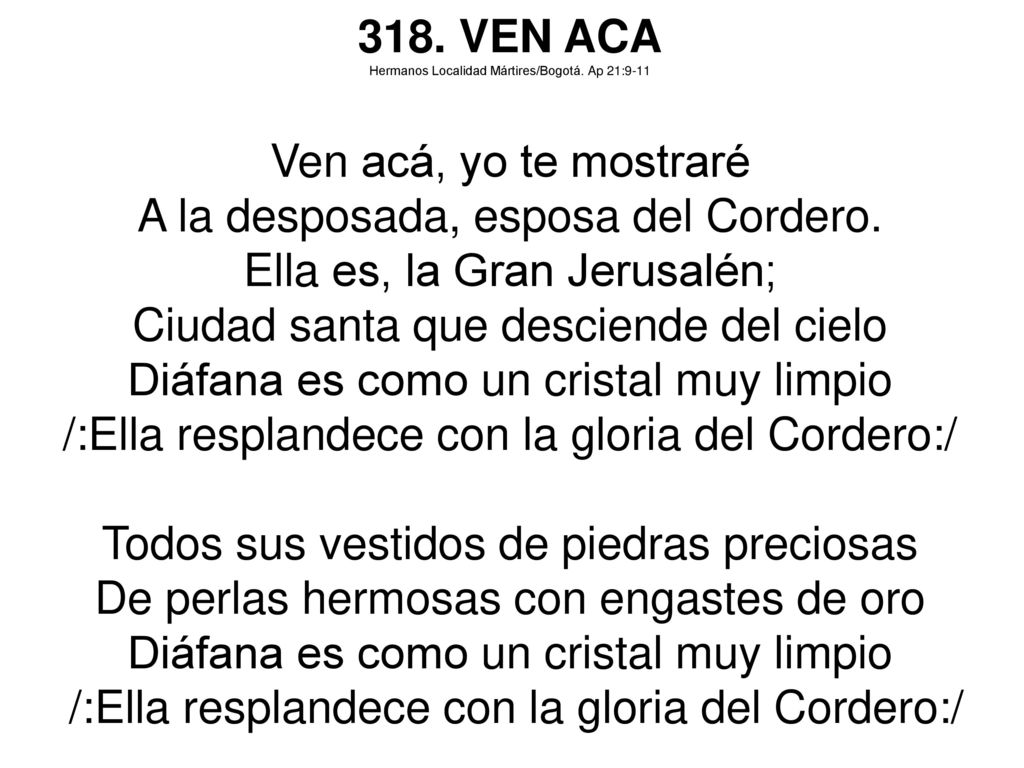 A la desposada, esposa del Cordero. Ella es, la Gran Jerusalén;