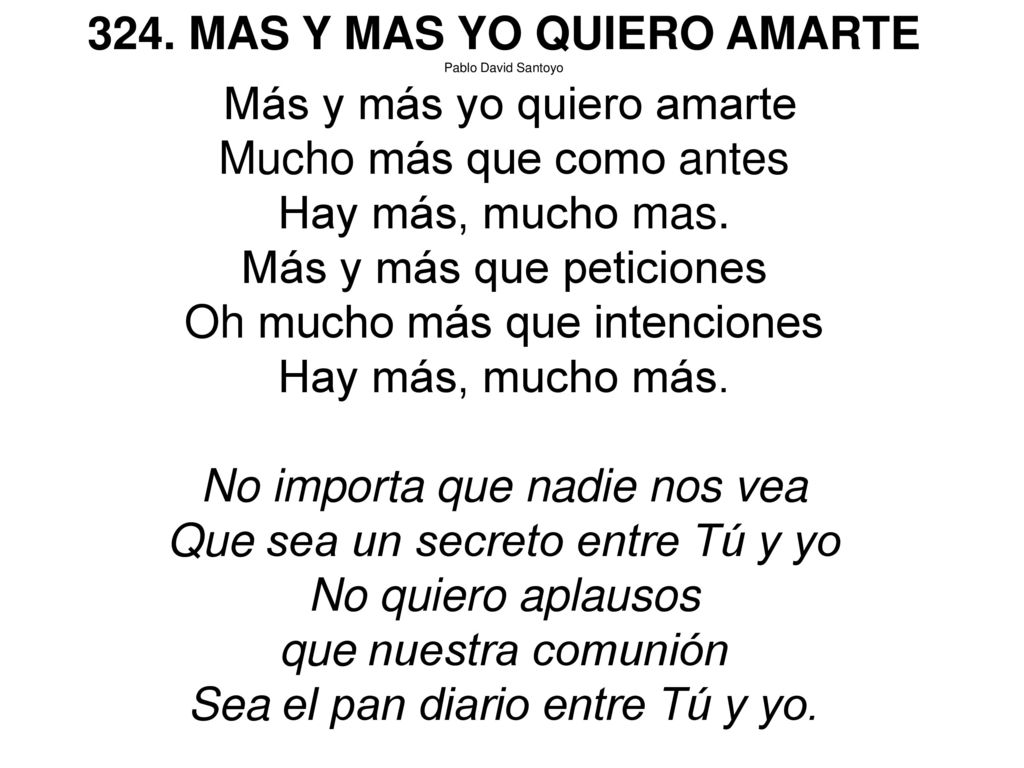324. MAS Y MAS YO QUIERO AMARTE Más y más yo quiero amarte