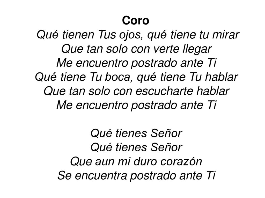 Qué tienen Tus ojos, qué tiene tu mirar Que tan solo con verte llegar
