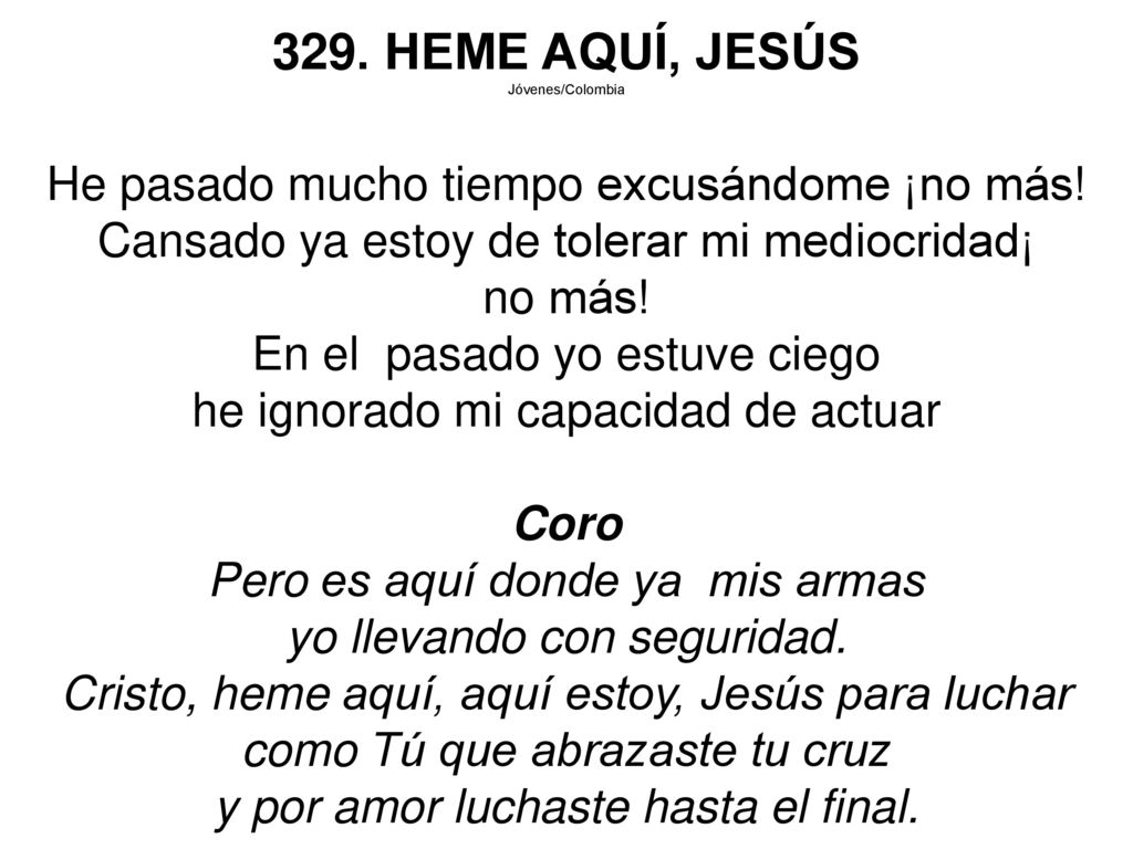 329. HEME AQUÍ, JESÚS He pasado mucho tiempo excusándome ¡no más!