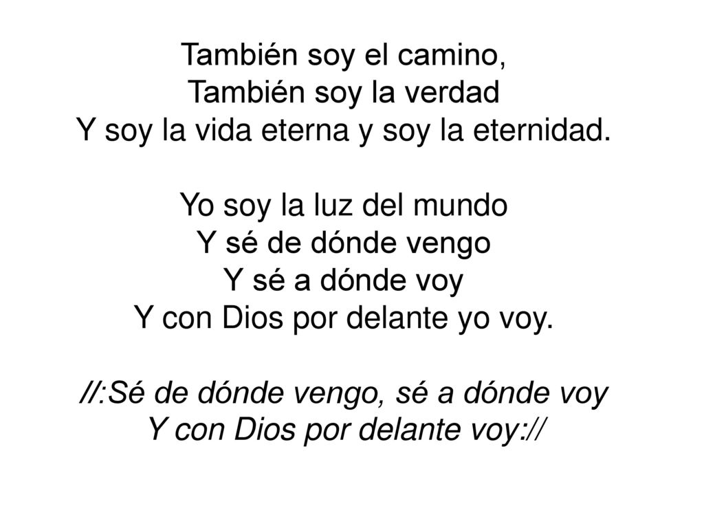 Y soy la vida eterna y soy la eternidad. Yo soy la luz del mundo