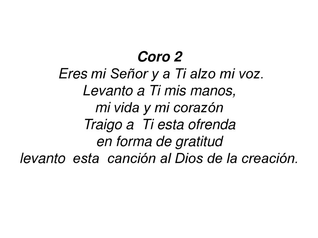 Eres mi Señor y a Ti alzo mi voz. Levanto a Ti mis manos,
