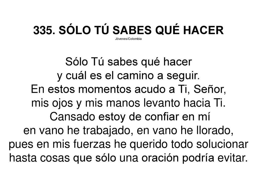 y cuál es el camino a seguir. En estos momentos acudo a Ti, Señor,