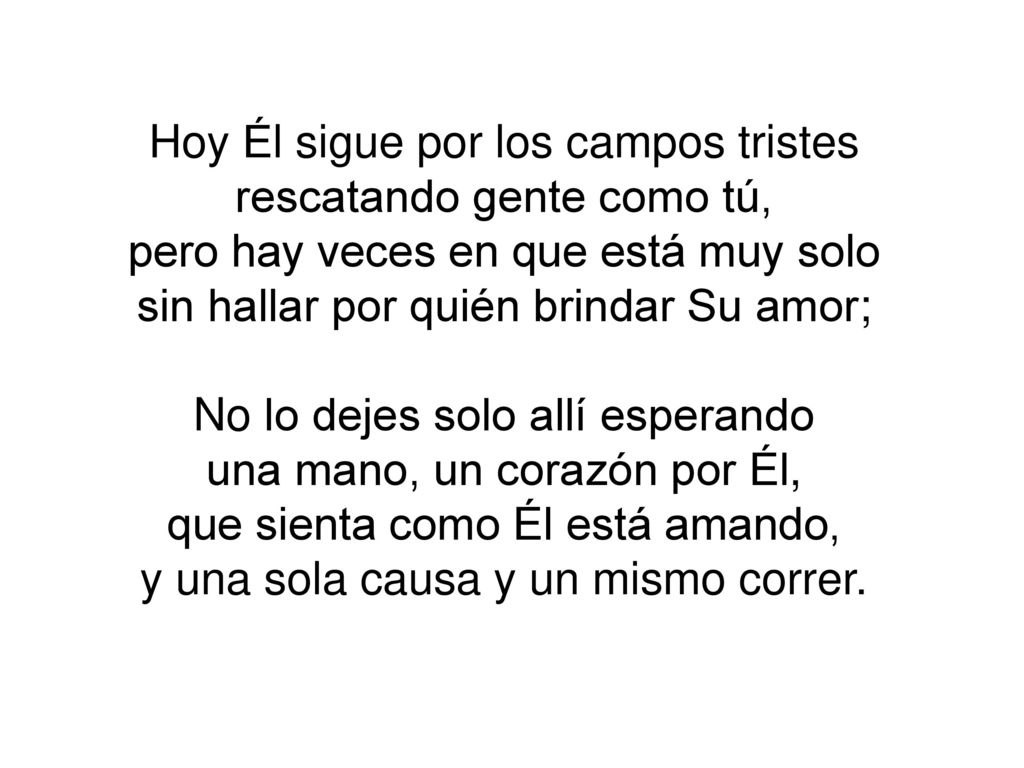 Hoy Él sigue por los campos tristes rescatando gente como tú,