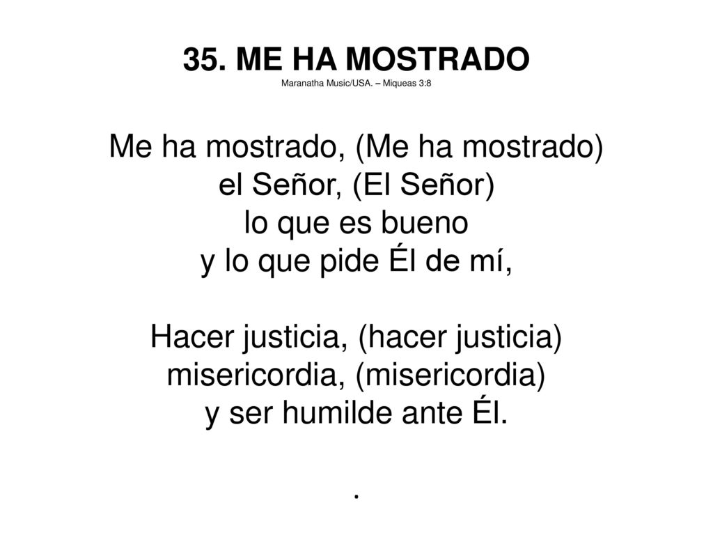 Me ha mostrado, (Me ha mostrado) el Señor, (El Señor) lo que es bueno