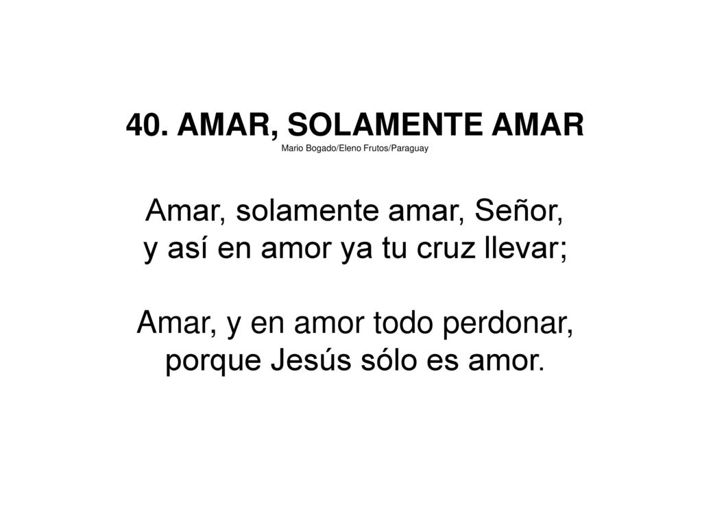 Amar, solamente amar, Señor, y así en amor ya tu cruz llevar;