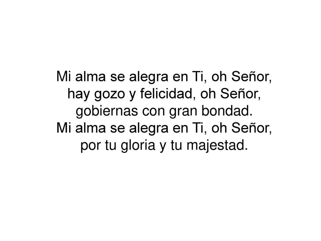 Mi alma se alegra en Ti, oh Señor, hay gozo y felicidad, oh Señor,