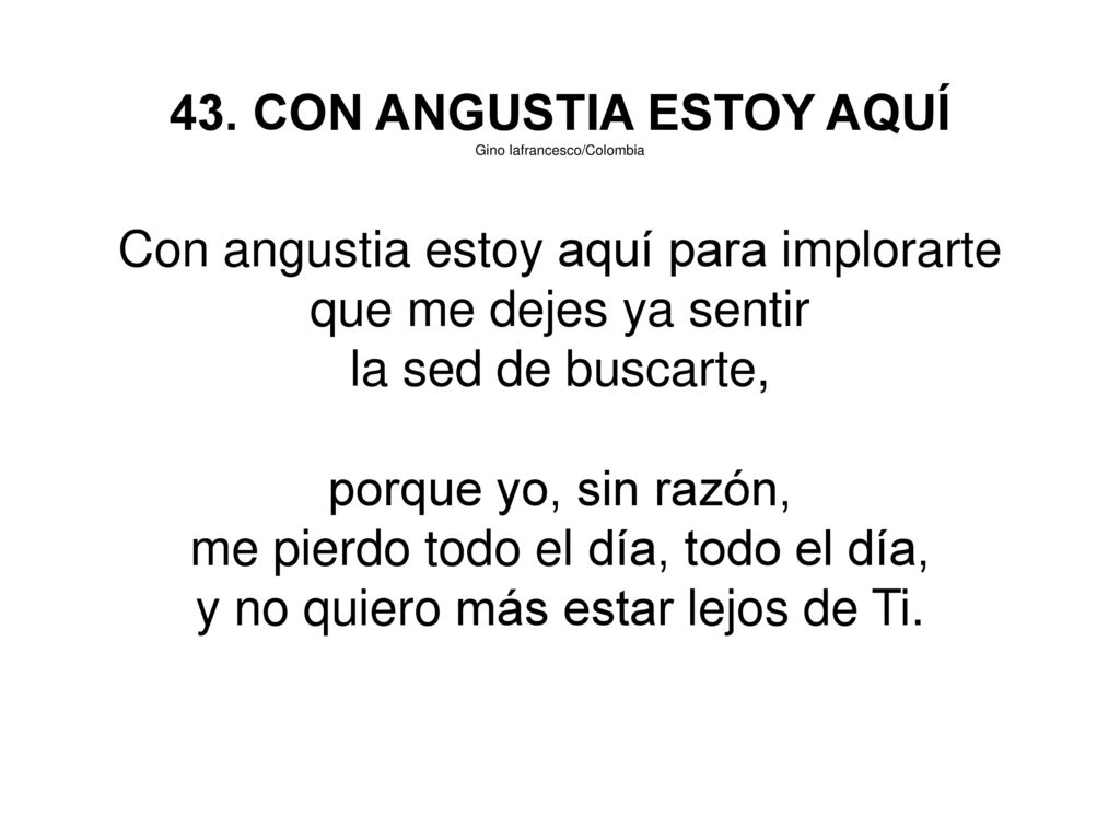 43. CON ANGUSTIA ESTOY AQUÍ Con angustia estoy aquí para implorarte