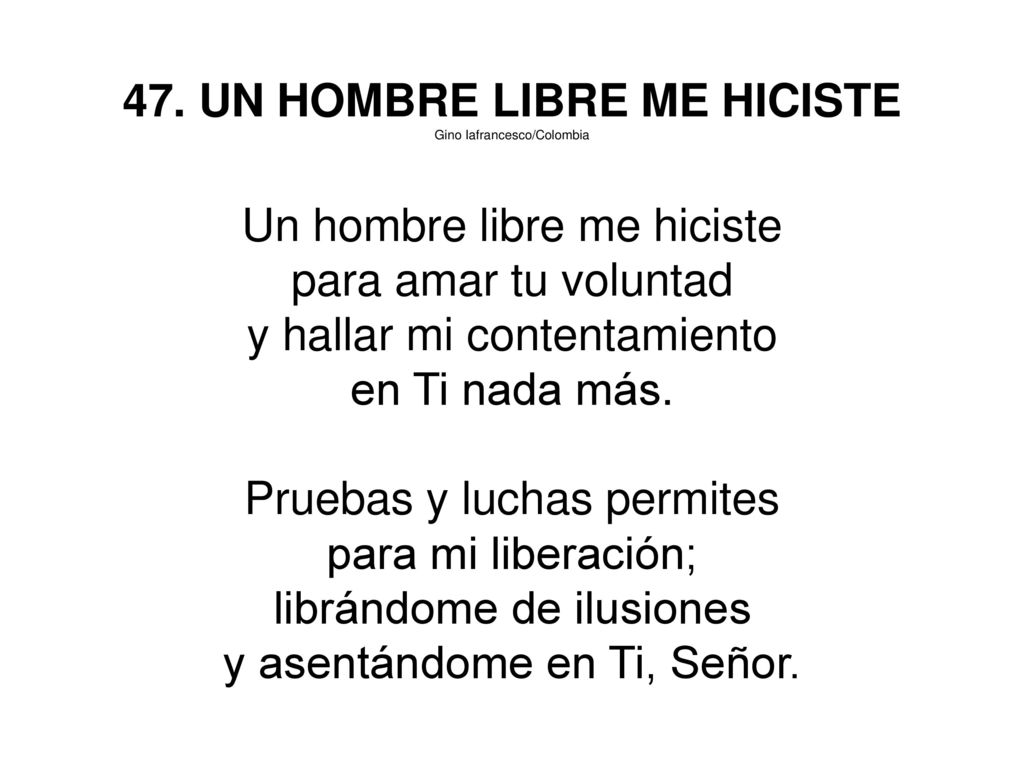 47. UN HOMBRE LIBRE ME HICISTE Un hombre libre me hiciste