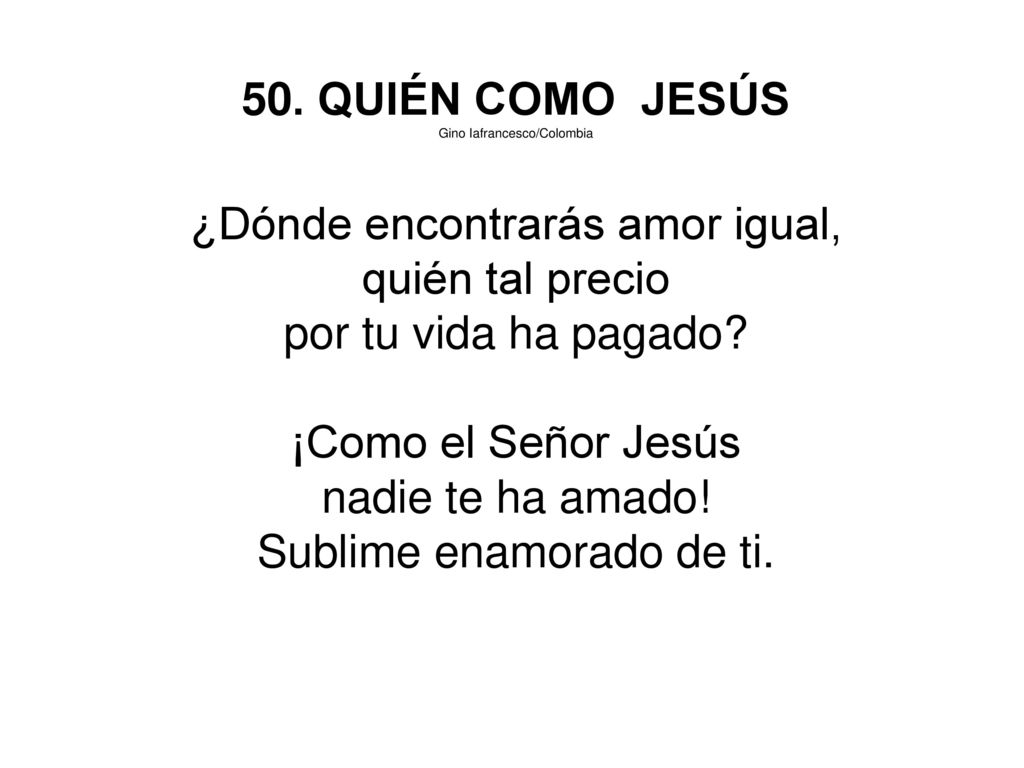 ¿Dónde encontrarás amor igual, quién tal precio por tu vida ha pagado