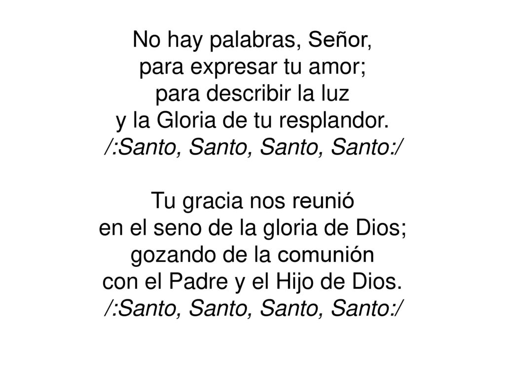 y la Gloria de tu resplandor. /:Santo, Santo, Santo, Santo:/