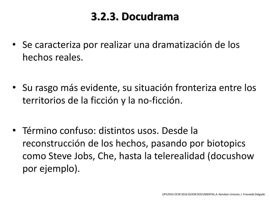 Docudrama Se caracteriza por realizar una dramatización de los hechos reales.