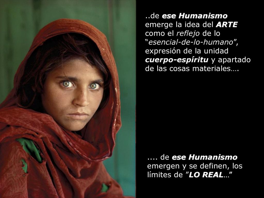 ..de ese Humanismo emerge la idea del ARTE como el reflejo de lo esencial-de-lo-humano , expresión de la unidad cuerpo-espíritu y apartado de las cosas materiales….