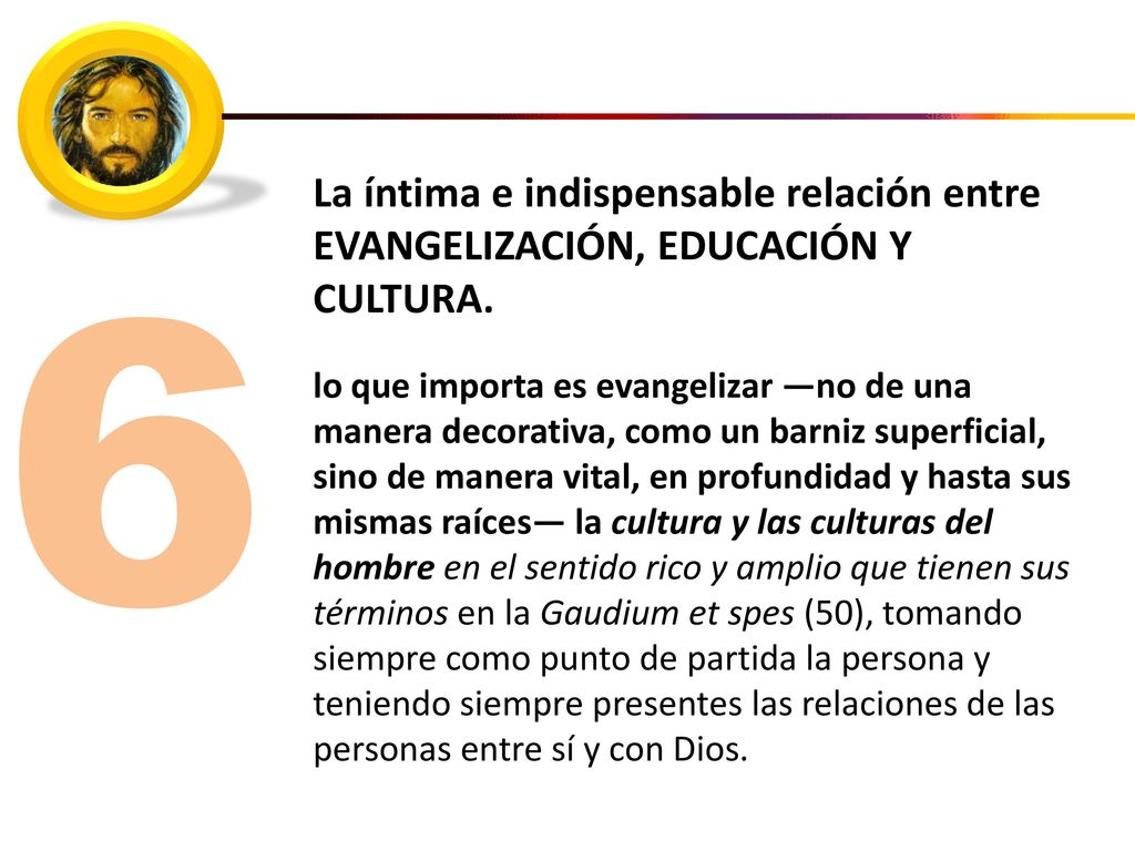 La íntima e indispensable relación entre EVANGELIZACIÓN, EDUCACIÓN Y CULTURA.