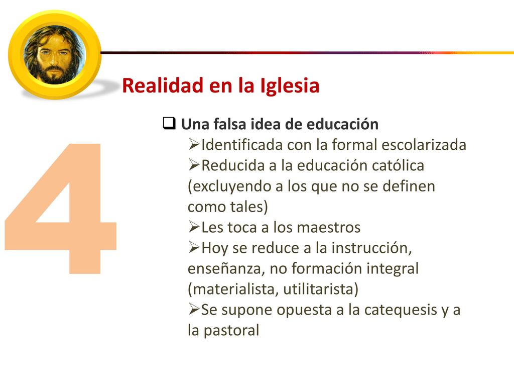 4 Realidad en la Iglesia Una falsa idea de educación