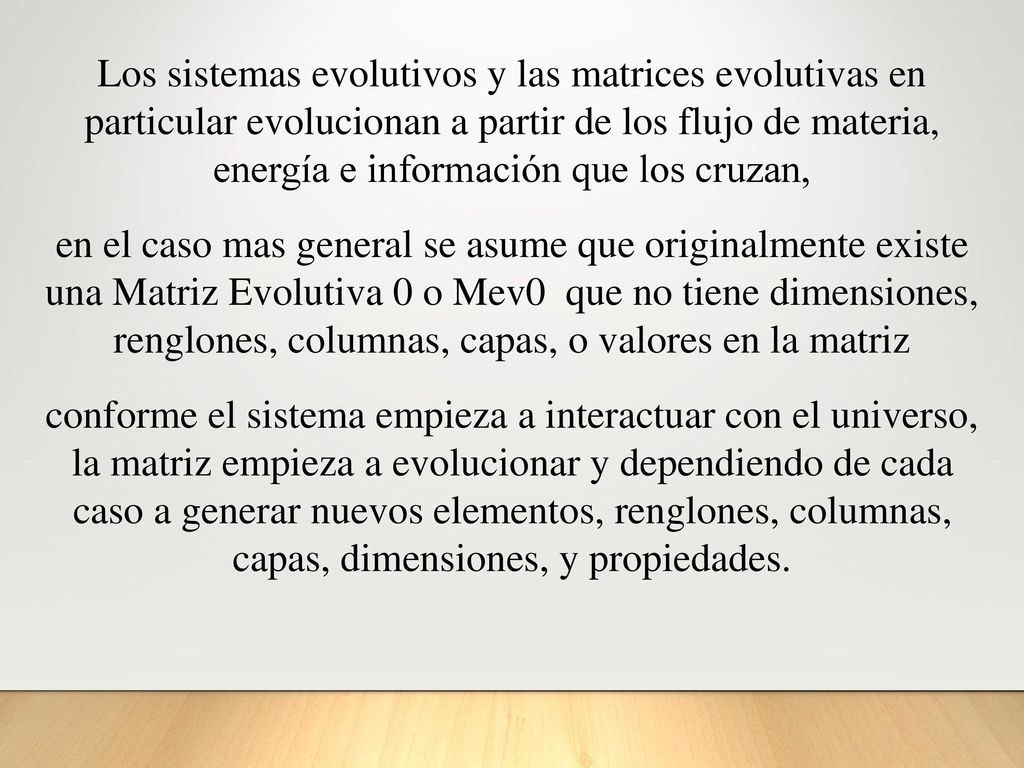 Los sistemas evolutivos y las matrices evolutivas en particular evolucionan a partir de los flujo de materia, energía e información que los cruzan,