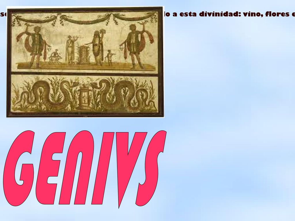 Es el dios que vela por la vida de cada hombre romano, desde su nacimiento hasta su muerte. Cada vez que cumple años, el hombre hace una serie de ofrendas en un altar consagrado a esta divinidad: vino, flores e incienso. Habitualmente, era representado mediante una o varias serpientes, y en muchas ocasiones aparece asociado a los Lares, como en la imagen que acompaña a esta diapositiva.