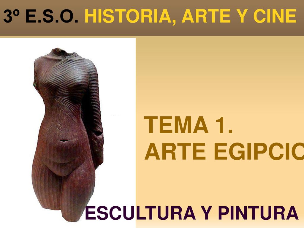 TEMA 1. ARTE EGIPCIO. 3º E.S.O. HISTORIA, ARTE Y CINE