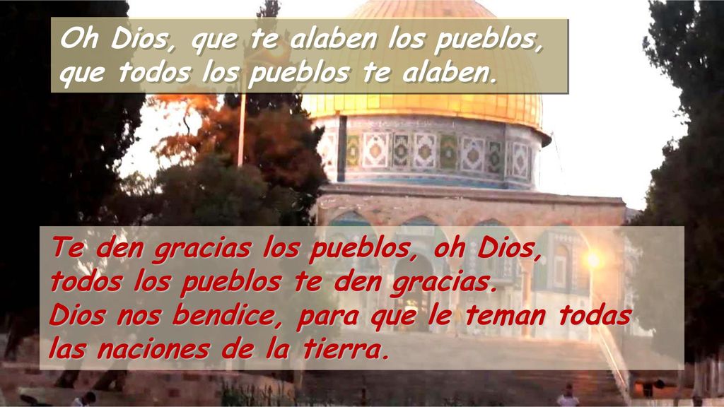 Oh Dios, que te alaben los pueblos, que todos los pueblos te alaben.