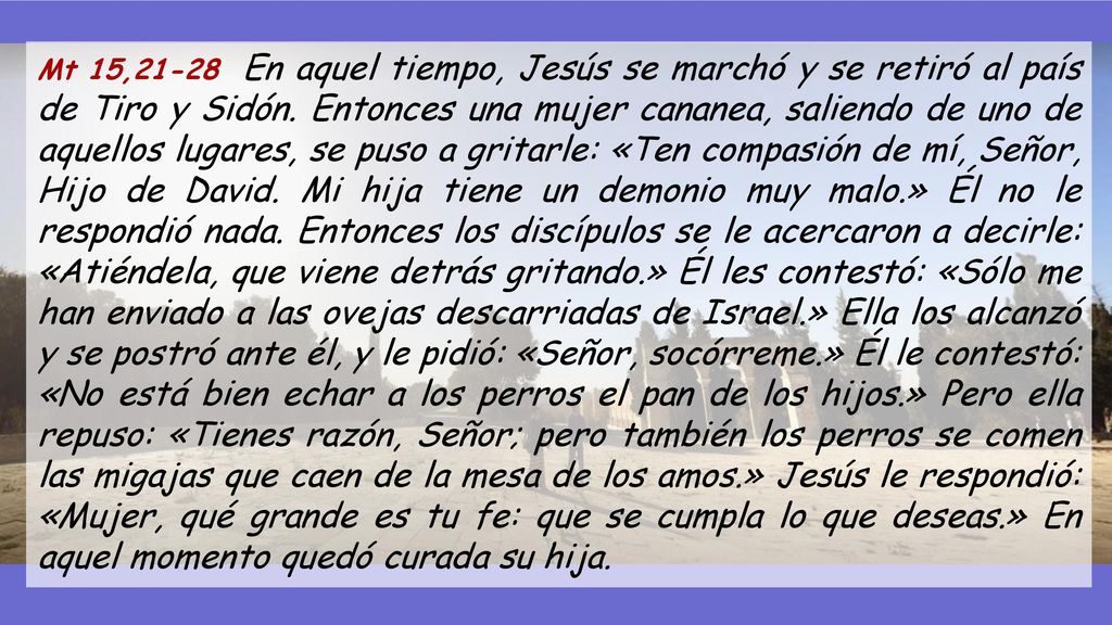 Mt 15,21-28 En aquel tiempo, Jesús se marchó y se retiró al país de Tiro y Sidón.