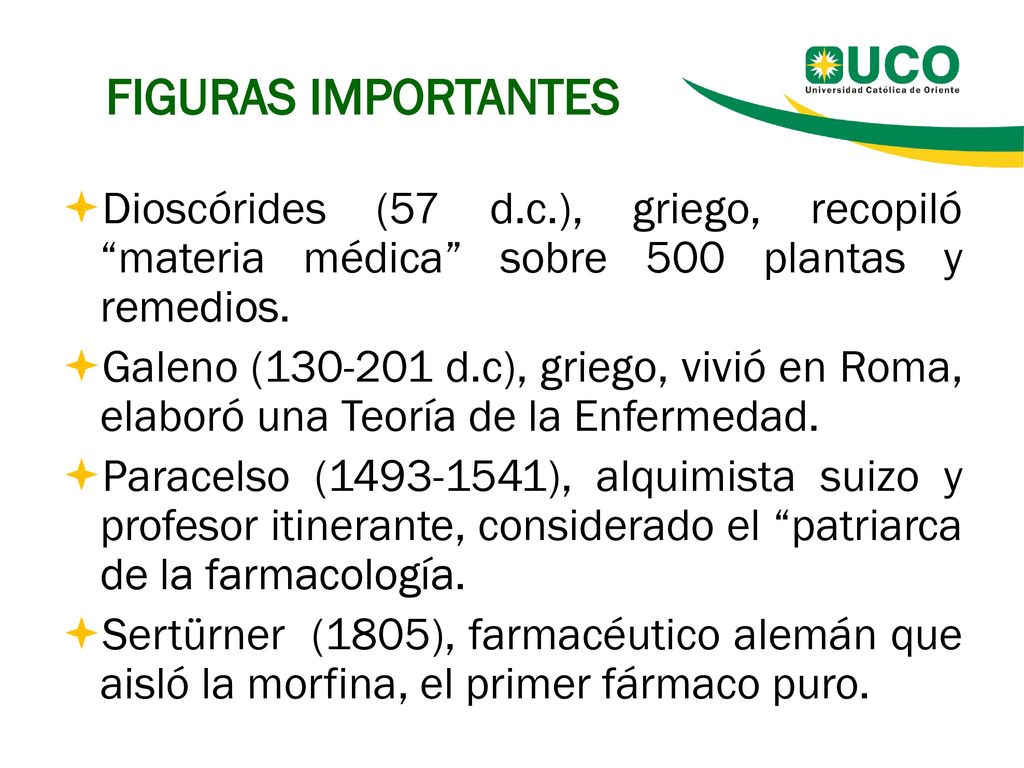 FIGURAS IMPORTANTES Dioscórides (57 d.c.), griego, recopiló materia médica sobre 500 plantas y remedios.