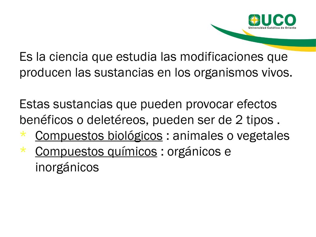 Es la ciencia que estudia las modificaciones que producen las sustancias en los organismos vivos.