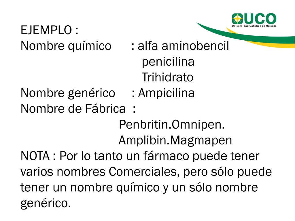 EJEMPLO : Nombre químico : alfa aminobencil. penicilina. Trihidrato. Nombre genérico : Ampicilina.