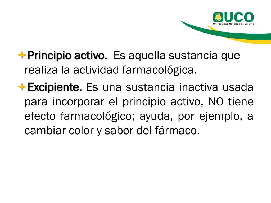Principio activo. Es aquella sustancia que realiza la actividad farmacológica.