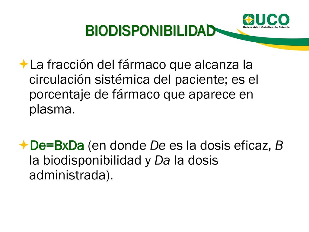 BIODISPONIBILIDAD La fracción del fármaco que alcanza la circulación sistémica del paciente; es el porcentaje de fármaco que aparece en plasma.
