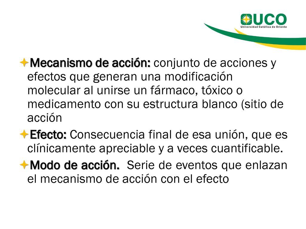 Mecanismo de acción: conjunto de acciones y efectos que generan una modificación molecular al unirse un fármaco, tóxico o medicamento con su estructura blanco (sitio de acción
