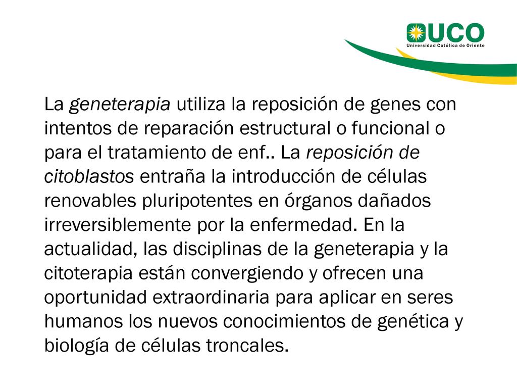 La geneterapia utiliza la reposición de genes con intentos de reparación estructural o funcional o para el tratamiento de enf..