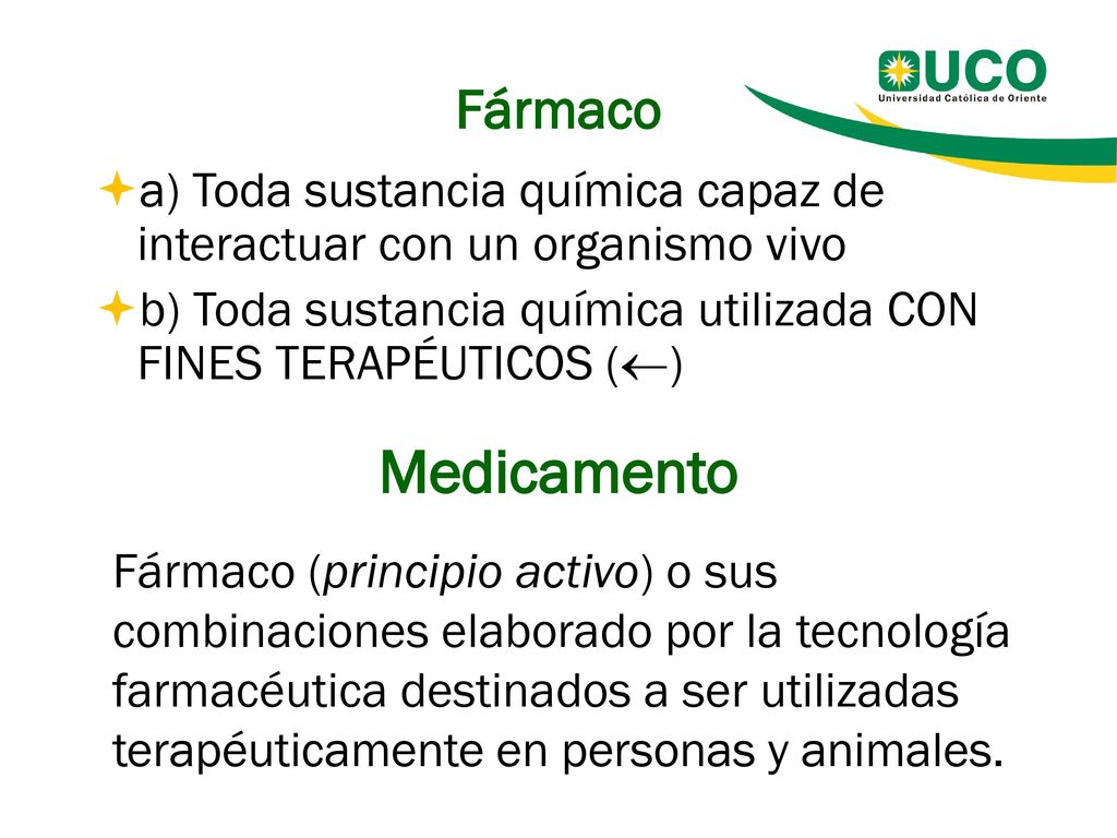 Fármaco a) Toda sustancia química capaz de interactuar con un organismo vivo. b) Toda sustancia química utilizada CON FINES TERAPÉUTICOS ()