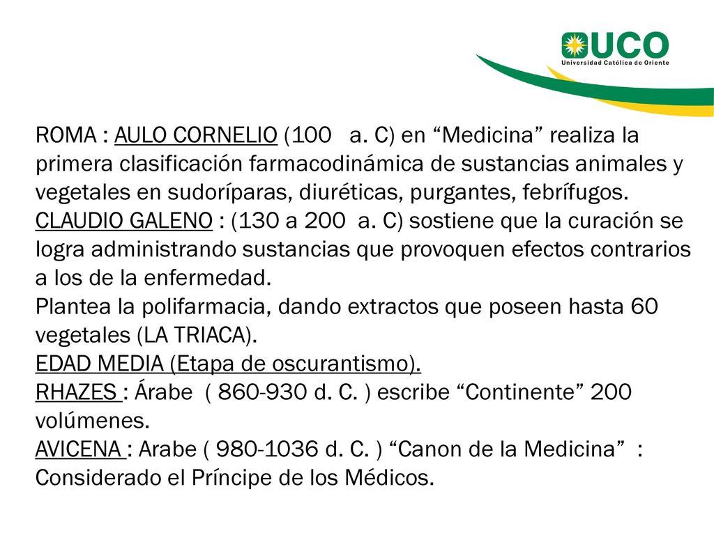 ROMA : AULO CORNELIO (100 a. C) en Medicina realiza la primera clasificación farmacodinámica de sustancias animales y vegetales en sudoríparas, diuréticas, purgantes, febrífugos.
