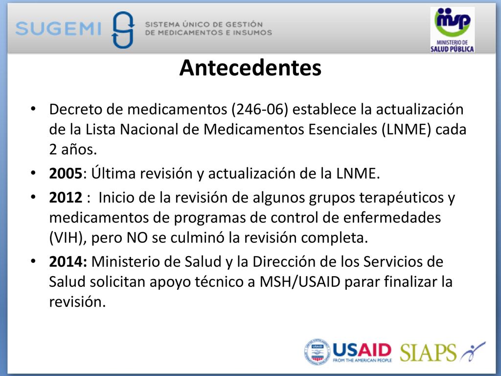 Antecedentes Decreto de medicamentos (246-06) establece la actualización de la Lista Nacional de Medicamentos Esenciales (LNME) cada 2 años.