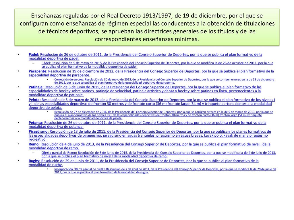 Enseñanzas reguladas por el Real Decreto 1913/1997, de 19 de diciembre, por el que se configuran como enseñanzas de régimen especial las conducentes a la obtención de titulaciones de técnicos deportivos, se aprueban las directrices generales de los títulos y de las correspondientes enseñanzas mínimas.