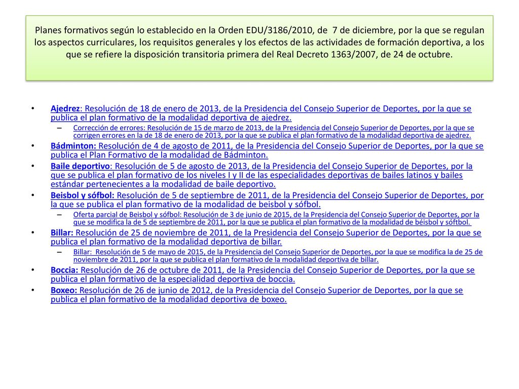 Planes formativos según lo establecido en la Orden EDU/3186/2010, de 7 de diciembre, por la que se regulan los aspectos curriculares, los requisitos generales y los efectos de las actividades de formación deportiva, a los que se refiere la disposición transitoria primera del Real Decreto 1363/2007, de 24 de octubre.