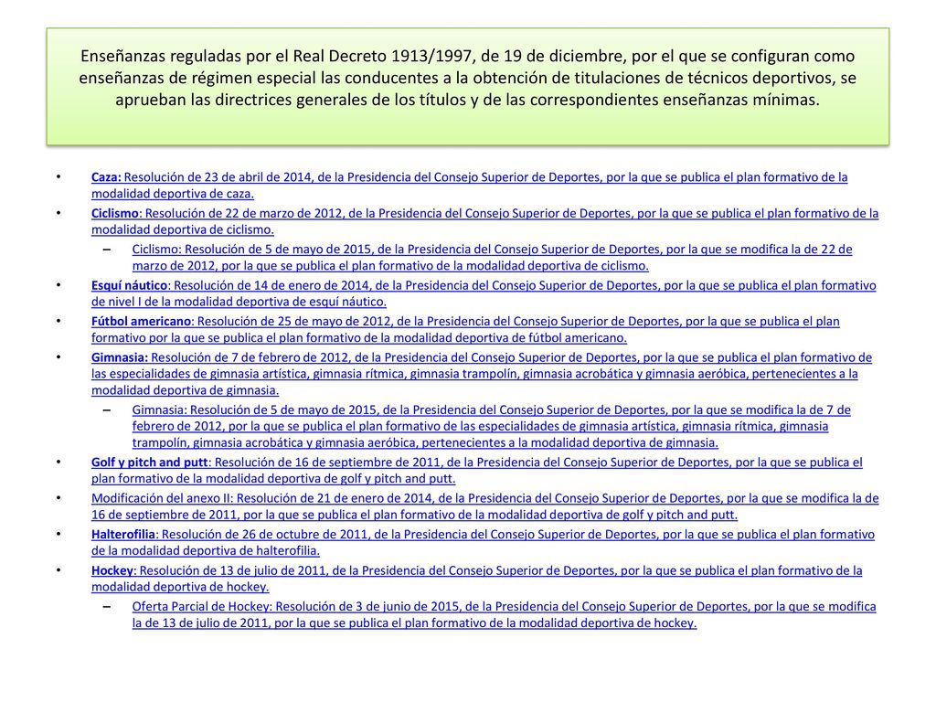 Enseñanzas reguladas por el Real Decreto 1913/1997, de 19 de diciembre, por el que se configuran como enseñanzas de régimen especial las conducentes a la obtención de titulaciones de técnicos deportivos, se aprueban las directrices generales de los títulos y de las correspondientes enseñanzas mínimas.