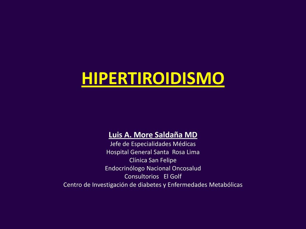 HIPERTIROIDISMO Luis A. More Saldaña MD Jefe de Especialidades Médicas