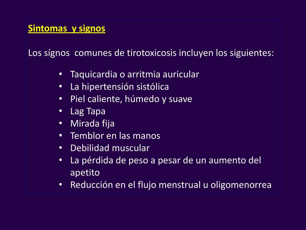 Sintomas y signos Los sígnos comunes de tirotoxicosis incluyen los siguientes: Taquicardia o arritmia auricular.
