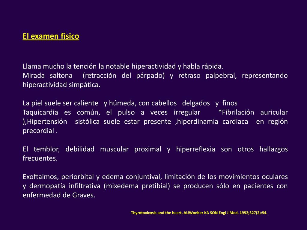El examen físico Llama mucho la tención la notable hiperactividad y habla rápida.
