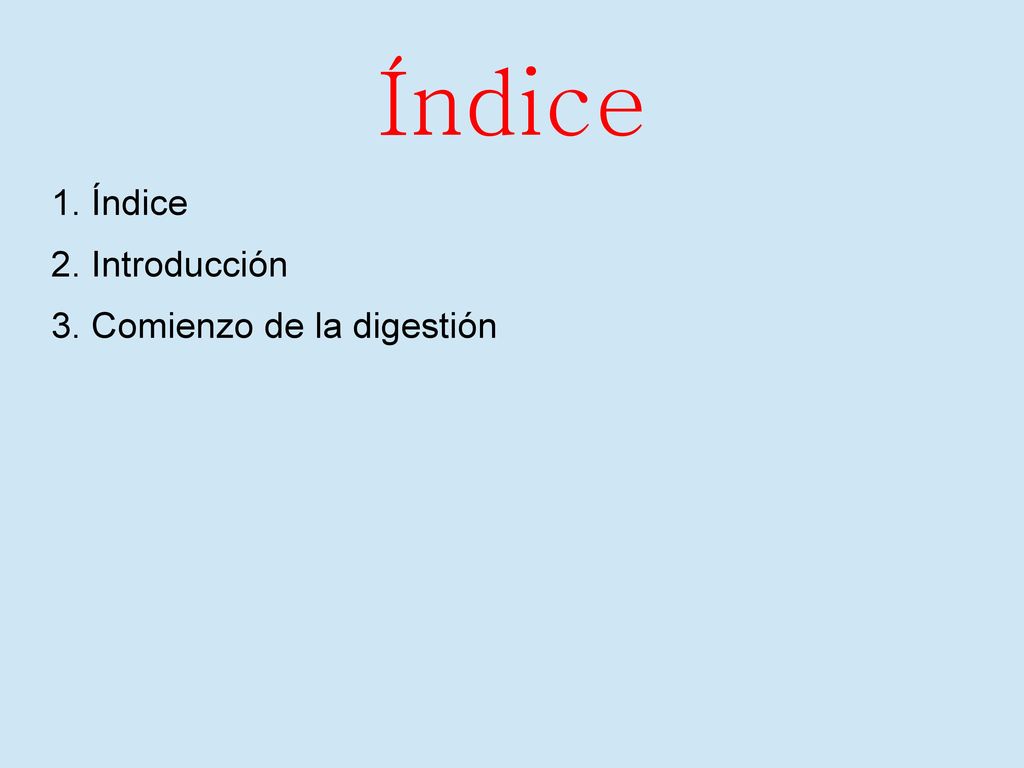 Índice 1. Índice 2. Introducción 3. Comienzo de la digestión