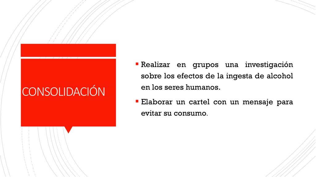 Realizar en grupos una investigación sobre los efectos de la ingesta de alcohol en los seres humanos.